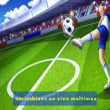 corinthians ao vivo multimax